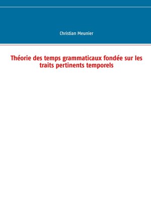 cover image of Théorie des temps grammaticaux fondée sur les traits pertinents temporels